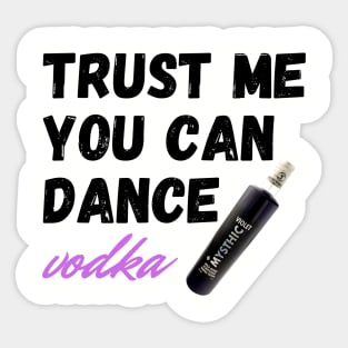 trust me you can dance vodka Sticker